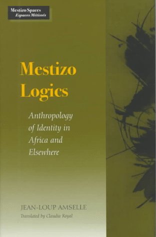 Mestizo Logics: Anthropology of Identity in Africa and Elsewhere (Mestizo Spaces   Espaces Metisses) 1 Edition (PDF Instant Download)