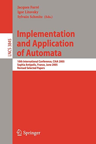 Implementation and Application of Automata: 10th International Conference, CIAA 2005, Sophia Antipolis, France, June 27-29, 2005, Revised Selected Papers 1 Edition (PDF Instant Download)