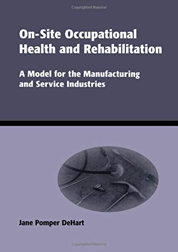 On-Site Occupational Health and Rehabilitation: A Model for the Manufacturing and Service Industries (Books in Soils, Plants, and the Environment) 1st Edition (PDF Instant Download)