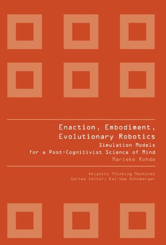 Enaction, Embodiment, Evolutionary Robotics: Simulation Models for a Post-Cognitivist Science of Mind (Atlantis Thinking Machines)  Edition (PDF Instant Download)