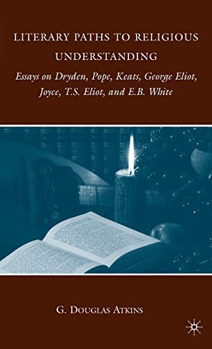 Literary Paths to Religious Understanding: Essays on Dryden, Pope, Keats, George Eliot, Joyce, T.S. Eliot, and E.B. White 1 Edition (PDF Instant Download)