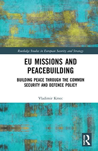 EU Missions and Peacebuilding: Building Peace through the Common Security and Defence Policy 1 Edition (PDF Instant Download)