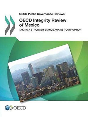 OECD Integrity Review of Mexico: Taking a Stronger Stance Against Corruption (OECD Public Governance Reviews) (Volume 2017)  Edition (PDF Instant Download)
