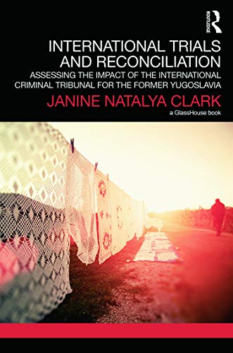 International Trials and Reconciliation: Assessing the Impact of the International Criminal Tribunal for the Former Yugoslavia 1 Edition (PDF Instant Download)