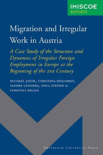 Migration and Irregular Work in Austria: A Case Study of the Structure and Dynamics of Irregular Foreign Employment in Europe at the Beginning of the 21st ... University Press - IMISCOE Reports)  Edition (PDF Instant Download)