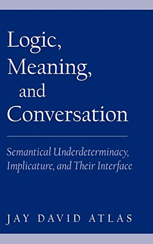 Logic, Meaning, and Conversation: Semantical Underdeterminacy, Implicature, and Their Interface  Edition (PDF Instant Download)