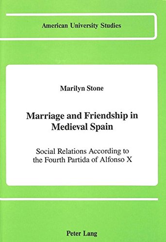 Marriage and friendship in medieval Spain : social relations according to the fourth partida of Alfonso X  Edition (PDF Instant Download)