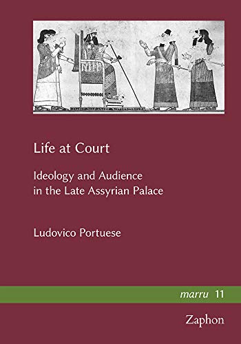 Life at Court: Ideology and Audience in the Late Assyrian Palace  Edition (PDF Instant Download)