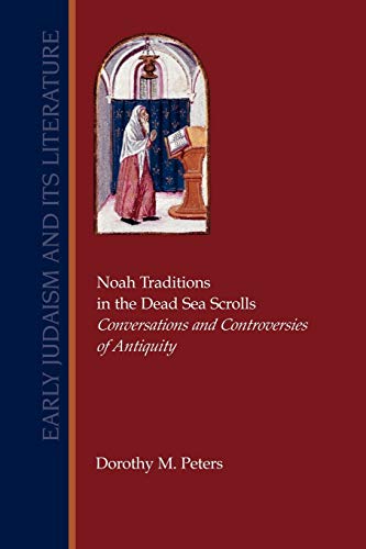 Noah Traditions in the Dead Sea Scrolls: Conversations and Controversies of Antiquity (Early Judaism and Its Literature)  Edition (PDF Instant Download)