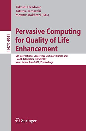 Pervasive Computing for Quality of Life Enhancement: 5th International Conference On Smart Homes and Health Telematics, ICOST 2007, Nara, Japan, June 21-23, 2007. Proceedings 1 Edition (PDF Instant Download)