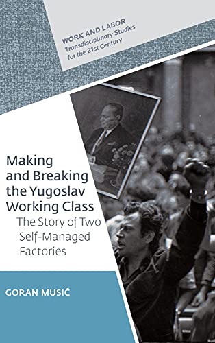 Making and Breaking the Yugoslav Working Class: The Story of Two Self-Managed Factories  Edition (PDF Instant Download)
