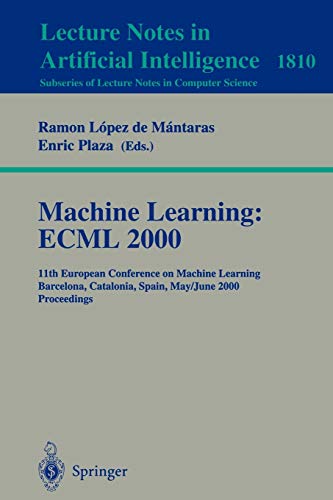 Machine Learning: ECML 2000: 11th European Conference on Machine Learning Barcelona, Catalonia, Spain, May 31 – June 2, 2000 Proceedings 1 Edition (PDF Instant Download)