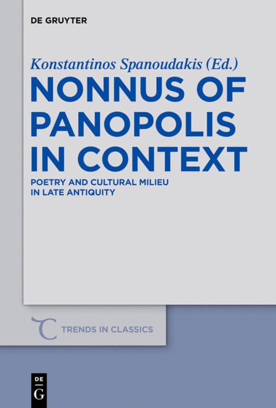 Nonnus of Panopolis in Context: Poetry and Cultural Milieu in Late Antiquity with a Section on Nonnus and the Modern World  Edition (PDF Instant Download)