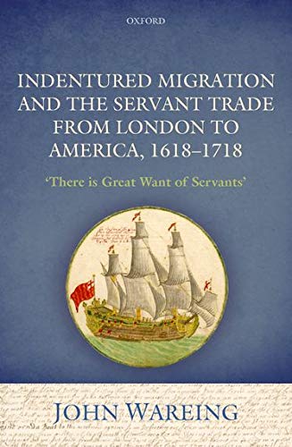 Indentured migration and the servant trade from London to America, 1618-1718 : 'There is great want of servants' 1 Edition (PDF Instant Download)