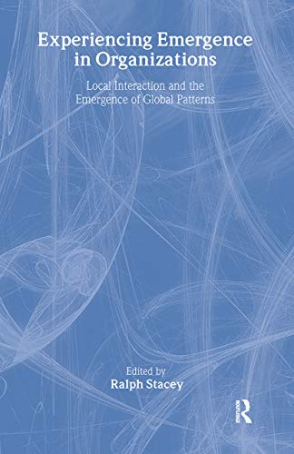 Experiencing Emergence in Organizations  Local Interaction and the Emergence of Global Pattern (Complexity as the Experience of Organizing) 1 Edition (PDF Instant Download)