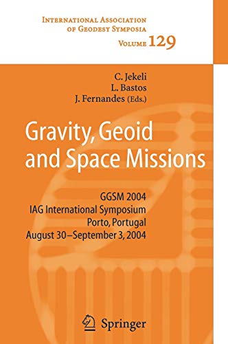 Gravity, Geoid and Space Missions: GGSM 2004. IAG International Symposium. Porto, Portugal. August 30 - September 3, 2004 (International Association of Geodesy Symposia, 129) 1 Edition (PDF Instant Download)