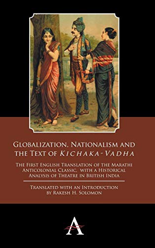 Globalization, Nationalism and the Text of ‘Kichaka-Vadha’: The First English Translation of the Marathi Anticolonial Classic, with a Historical Analysis of Theatre in British India  Edition (PDF Instant Download)