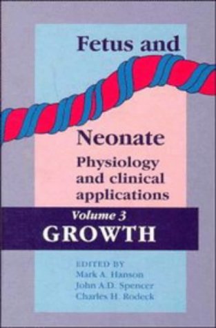 Fetus and Neonate: Physiology and Clinical Applications: Volume 3, Growth 1 Edition (PDF Instant Download)