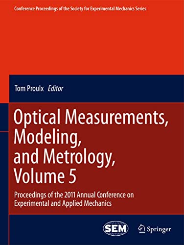 Optical Measurements, Modeling, and Metrology, Volume 5: Proceedings of the 2011 Annual Conference on Experimental and Applied Mechanics 1 Edition (PDF Instant Download)