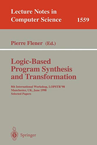 Logic-Based Program Synthesis and Transformation: 8th International Workshop, LOPSTR’98 Manchester, UK, June 15–19, 1998 Selected Papers 1 Edition (PDF Instant Download)
