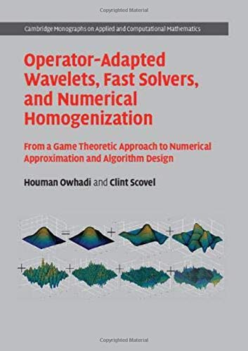 Operator-Adapted Wavelets, Fast Solvers, and Numerical Homogenization: From a Game Theoretic Approach to Numerical Approximation and Algorithm Design  Edition (PDF Instant Download)