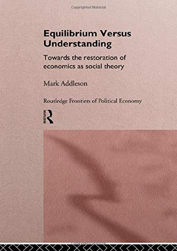 Equilibrium Versus Understanding: Towards the Rehumanization of Economics within Social Theory (Routledge Frontiers of Political Economy, Vol1)  Edition (PDF Instant Download)