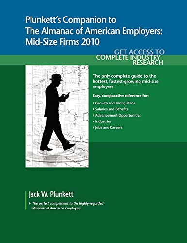 Plunkett's Companion to the Almanac of American Employers 2010:Market Research, Statistics & Trends Pertaining to America's Hottest Mid-size Employers ... Almanac of American Employers Midsize Firms) Pap/Cdr Edition (PDF Instant Download)