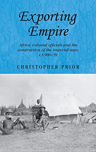 Exporting empire: Africa, colonial officials and the construction of the British imperial state, c.1900–39  Edition (PDF Instant Download)