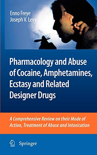 Pharmacology and Abuse of Cocaine, Amphetamines, Ecstasy and Related Designer Drugs: A comprehensive review on their mode of action, treatment of abuse and intoxication 1 Edition (PDF Instant Download)