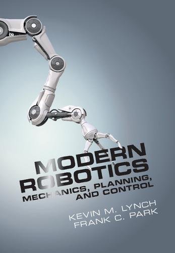 Modern Robotics: Mechanics, Planning, and Control   (Instructor  Solution  Manual, Solutions ) 1 Edition (PDF Instant Download)