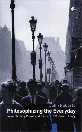Philosophizing the everyday : revolutionary praxis and the fate of cultural theory  Edition (PDF Instant Download)