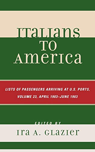 Italians to America: Volume 23 April 1903 - June 1903: List of Passengers Arriving at U.S. Ports  Edition (PDF Instant Download)