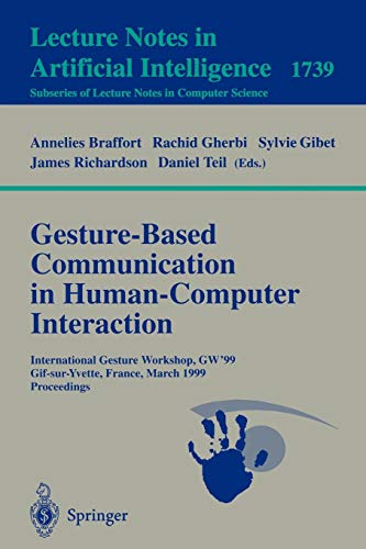 Gesture-Based Communication in Human-Computer Interaction: International GestureWorkshop, GW’99 Gif-sur-Yvette, France, March 17-19, 1999 Proceedings 1 Edition (PDF Instant Download)