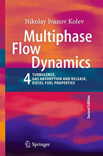 Multiphase Flow Dynamics 4: Turbulence, Gas Adsorption and Release, Diesel Fuel Properties 2nd ed. 2012 Edition (PDF Instant Download)