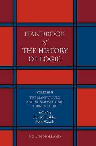 Handbook of the History of Logic. Volume 08: The Many Valued and Nonmonotonic Turn in Logic  Edition (PDF Instant Download)