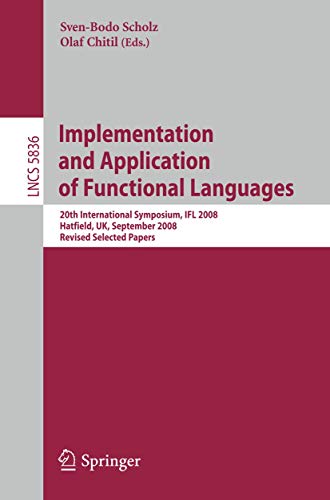 Implementation and Application of Functional Languages: 20th International Symposium, IFL 2008, Hatfield, UK, September 10-12, 2008. Revised Selected Papers 1 Edition (PDF Instant Download)