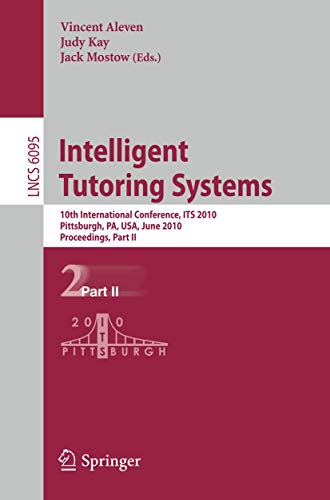 Intelligent Tutoring Systems: 10th International Conference, ITS 2010, Pittsburgh, PA, USA, June 14-18, 2010, Proceedings, Part II 1 Edition (PDF Instant Download)