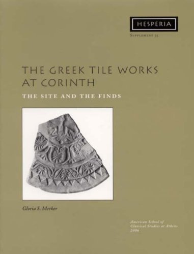 Greek Tile Works At Corinth: The Site And The Finds (Hesperia Supplement 35) Volume XXXV Edition (PDF Instant Download)
