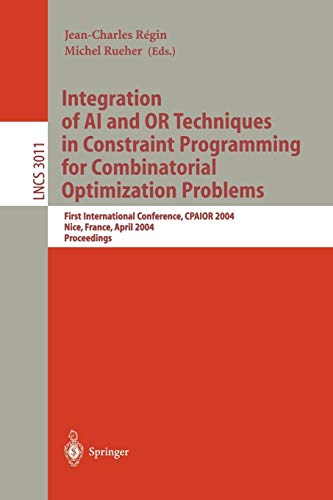 Integration of AI and OR Techniques in Constraint Programming for Combinatorial Optimization Problems: First International Conference, CPAIOR 2004, Nice, France, April 20-22, 2004. Proceedings 1 Edition (PDF Instant Download)