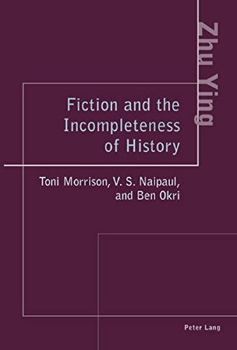 Fiction and the Incompleteness of History: Toni Morrison, V. S. Naipaul, and Ben Okri 1 Edition (PDF Instant Download)