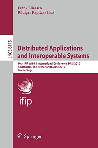 Distributed Applications and Interoperable Systems: 10th IFIP WG 6.1 International Conference, DAIS 2010, Amsterdam, The Netherlands, June 7-9, 2010. Proceedings 1 Edition (PDF Instant Download)