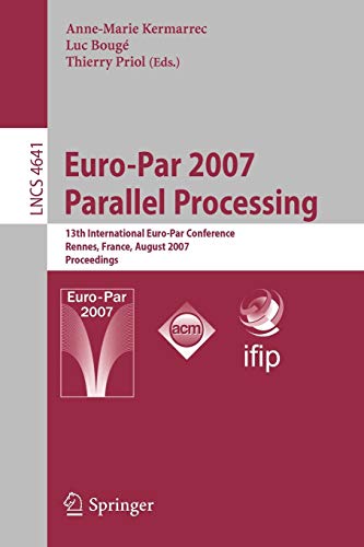 Euro-Par 2007 Parallel Processing: 13th International Euro-Par Conference, Rennes ,France , August 28-31, 2007. Proceedings 1 Edition (PDF Instant Download)