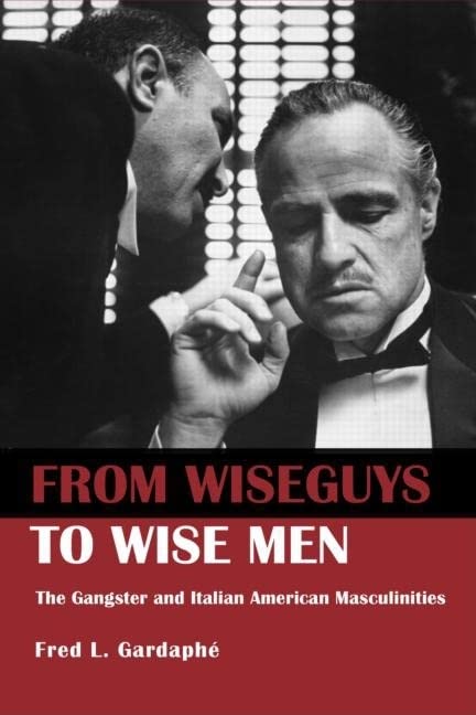 From Wiseguys to Wise Men: The Gangster and Italian American Masculinities 1 Edition (PDF Instant Download)