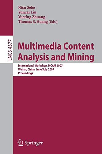 Multimedia Content Analysis and Mining: International Workshop, MCAM 2007, Weihai, China, June 30-July 1, 2007. Proceedings 1 Edition (PDF Instant Download)