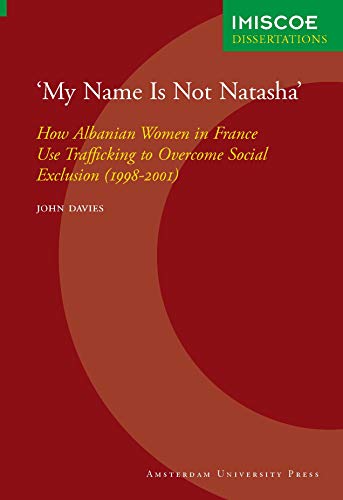 My Name Is Not Natasha': How Albanian Women in France Use Trafficking to Overcome Social Exclusion (1998-2001)  Edition (PDF Instant Download)