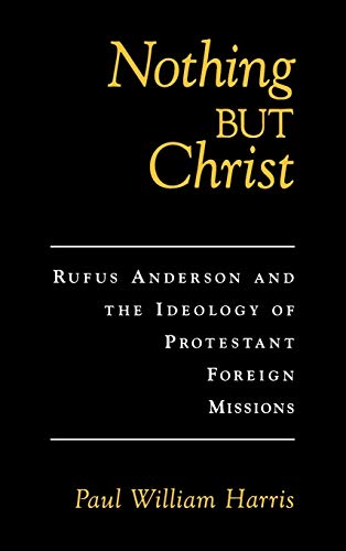 Nothing but Christ: Rufus Anderson and the Ideology of Protestant Foreign Missions 1 Edition (PDF Instant Download)