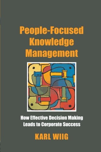 People-Focused Knowledge Management: How Effective Decision Making Leads to Corporate Success 1 Edition (PDF Instant Download)