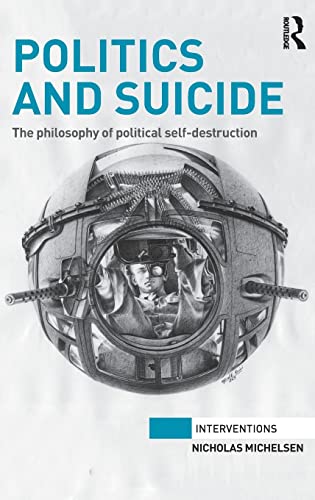 Politics and Suicide: The philosophy of political self-destruction 1 Edition (PDF Instant Download)