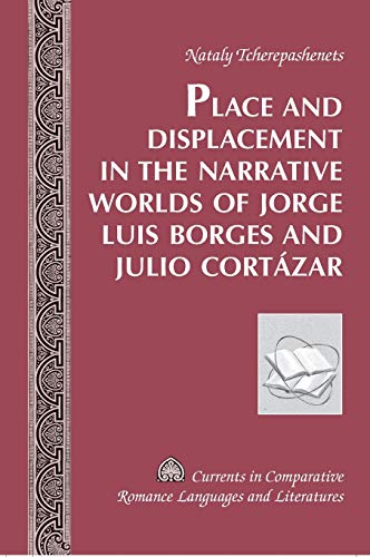 Place and Displacement in the Narrative Worlds of Jorge Luis Borges and Julio Cortázar  Edition (PDF Instant Download)