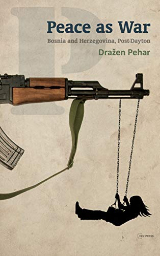 Peace as War : Bosnia and Herzegovina, Post-Dayton  Edition (PDF Instant Download)